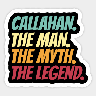 Callahan The Man The Myth The Legend Sticker